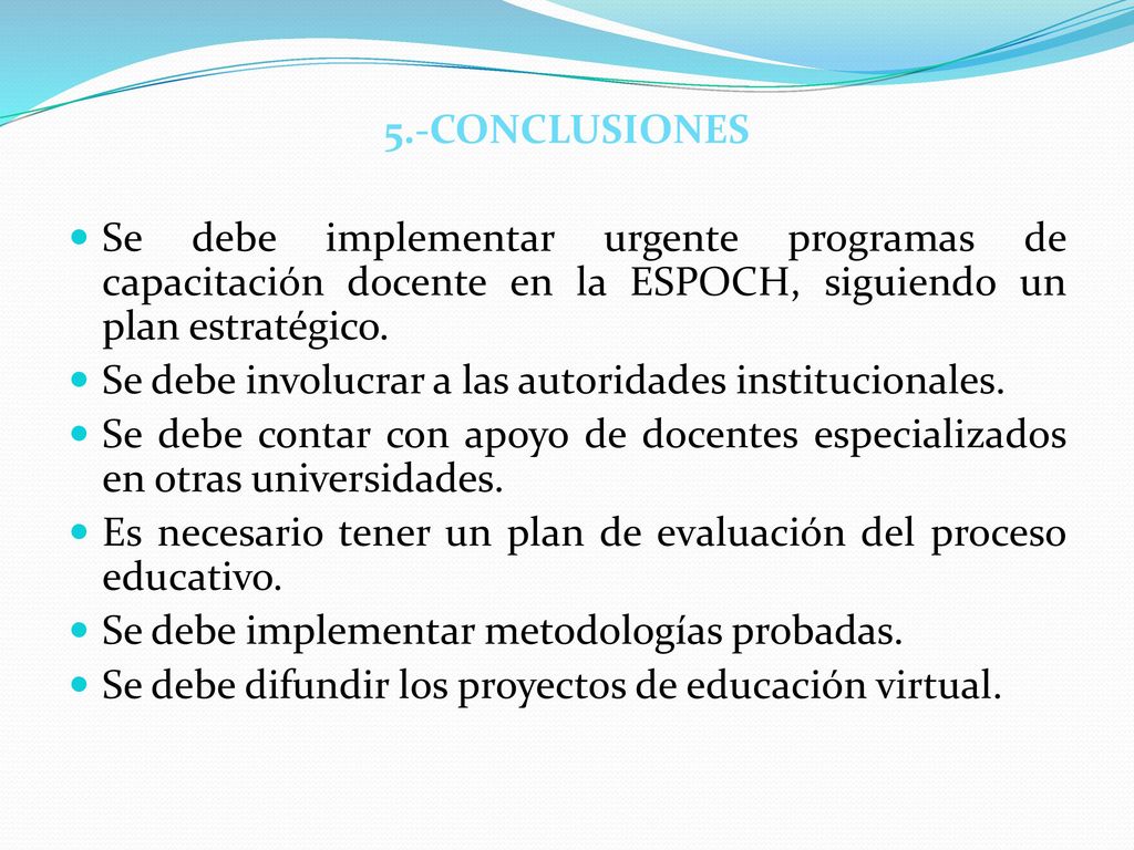 5.-CONCLUSIONES Se debe implementar urgente programas de capacitación docente en la ESPOCH, siguiendo un plan estratégico.
