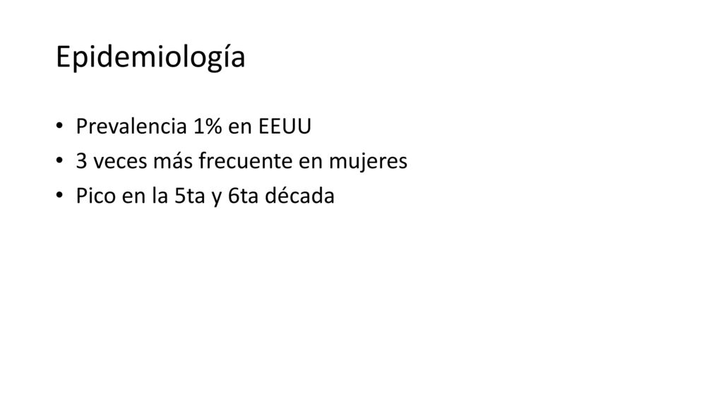 Epidemiología Prevalencia 1% en EEUU 3 veces más frecuente en mujeres
