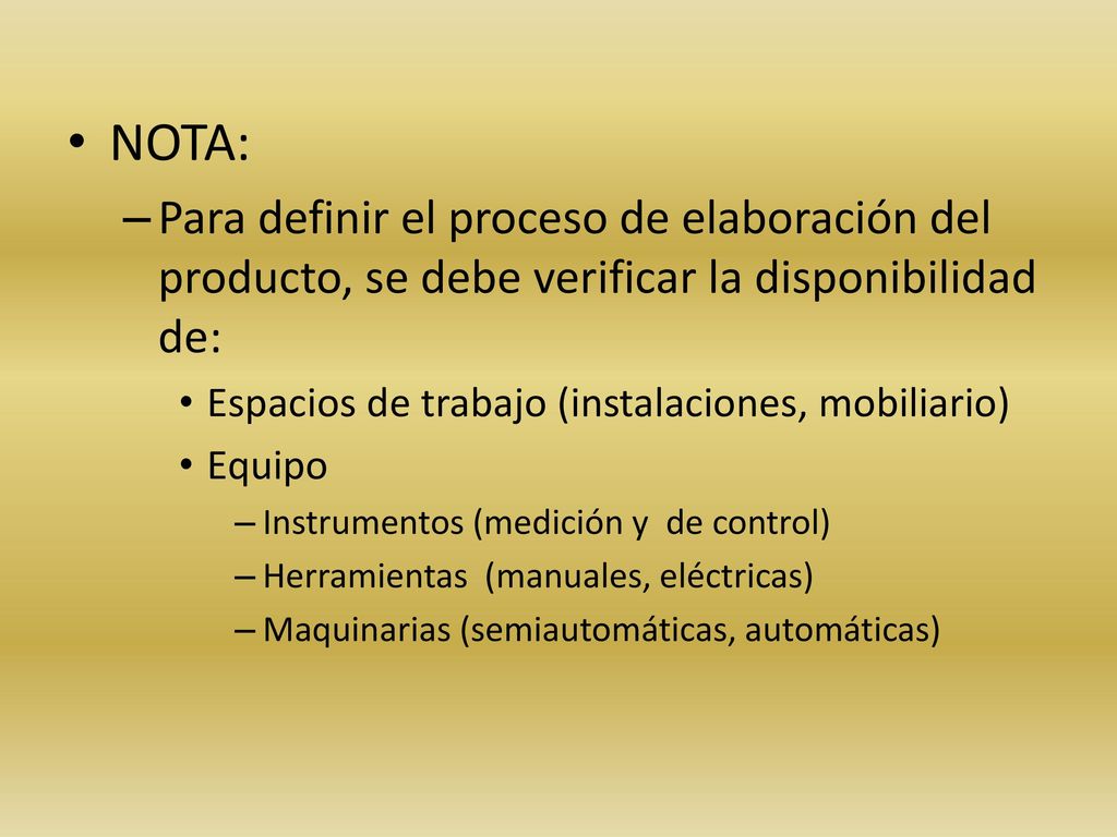 NOTA: Para definir el proceso de elaboración del producto, se debe verificar la disponibilidad de: Espacios de trabajo (instalaciones, mobiliario)