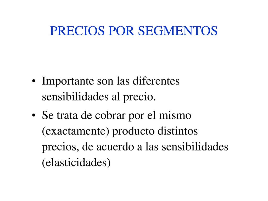 PRECIOS POR SEGMENTOS Importante son las diferentes sensibilidades al precio.
