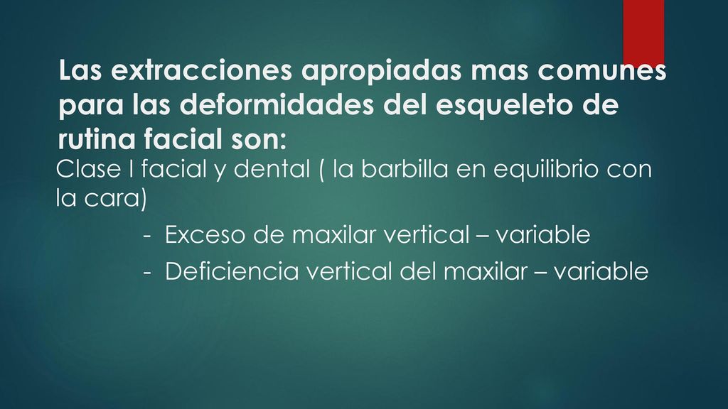 Las extracciones apropiadas mas comunes para las deformidades del esqueleto de rutina facial son: