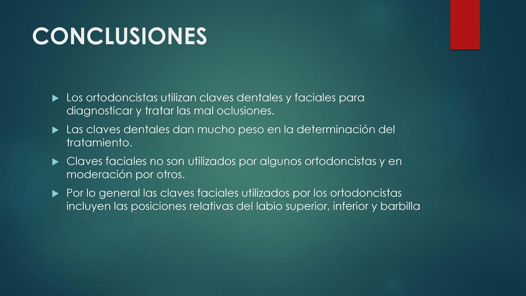 CONCLUSIONES Los ortodoncistas utilizan claves dentales y faciales para diagnosticar y tratar las mal oclusiones.