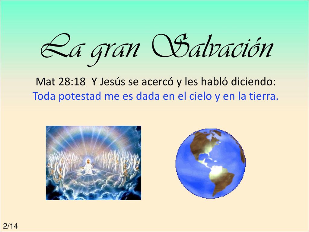 La gran Salvación Mat 28:18 Y Jesús se acercó y les habló diciendo: Toda potestad me es dada en el cielo y en la tierra.