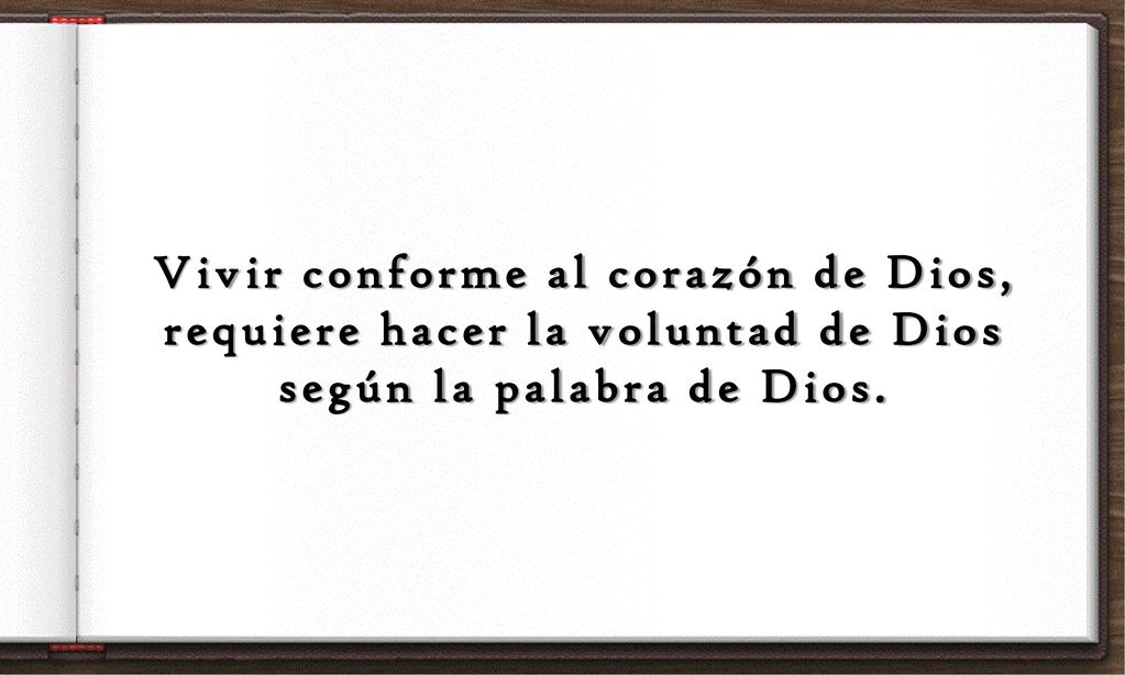 Vivir conforme al corazón de Dios, requiere hacer la voluntad de Dios según la palabra de Dios.