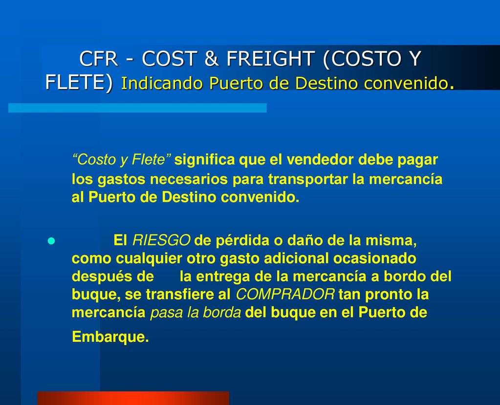 CFR - COST & FREIGHT (COSTO Y FLETE) Indicando Puerto de Destino convenido.