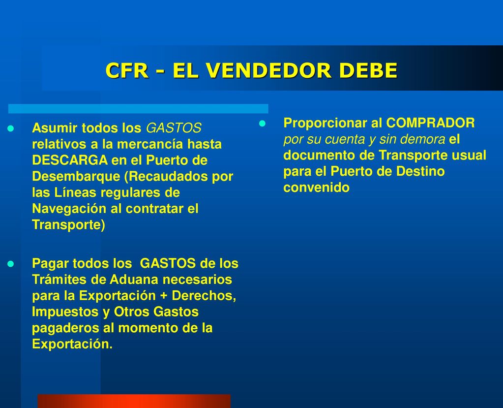 CFR - EL VENDEDOR DEBE Proporcionar al COMPRADOR por su cuenta y sin demora el documento de Transporte usual para el Puerto de Destino convenido.