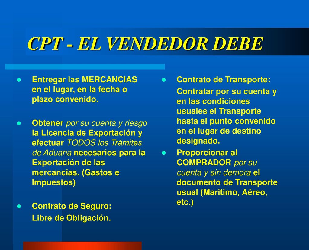 CPT - EL VENDEDOR DEBE Entregar las MERCANCIAS en el lugar, en la fecha o plazo convenido.