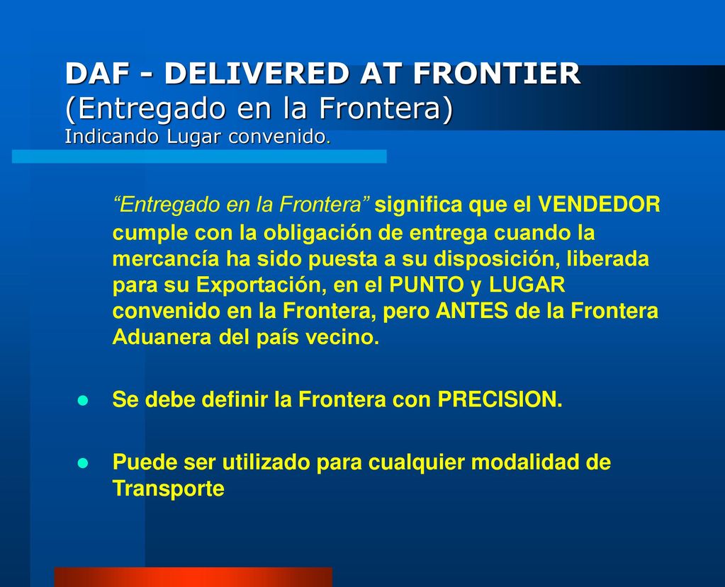 DAF - DELIVERED AT FRONTIER (Entregado en la Frontera) Indicando Lugar convenido.