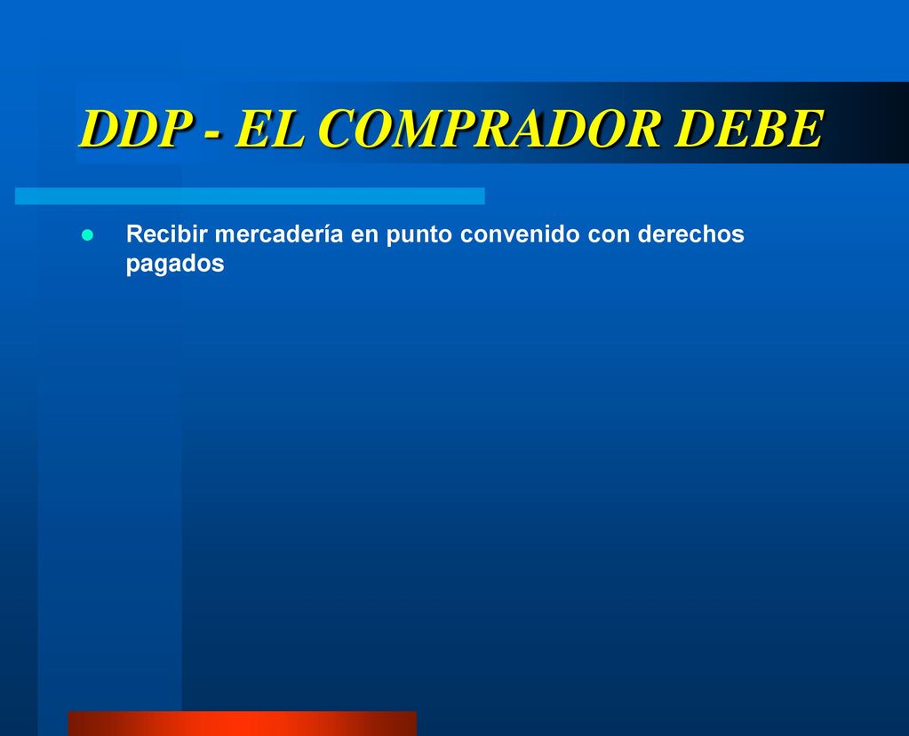 DDP - EL COMPRADOR DEBE Recibir mercadería en punto convenido con derechos pagados
