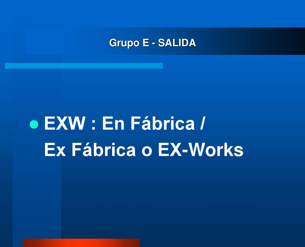 Grupo E - SALIDA EXW : En Fábrica / Ex Fábrica o EX-Works