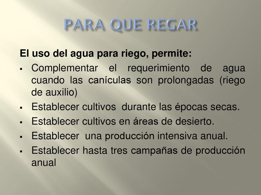PARA QUE REGAR El uso del agua para riego, permite: