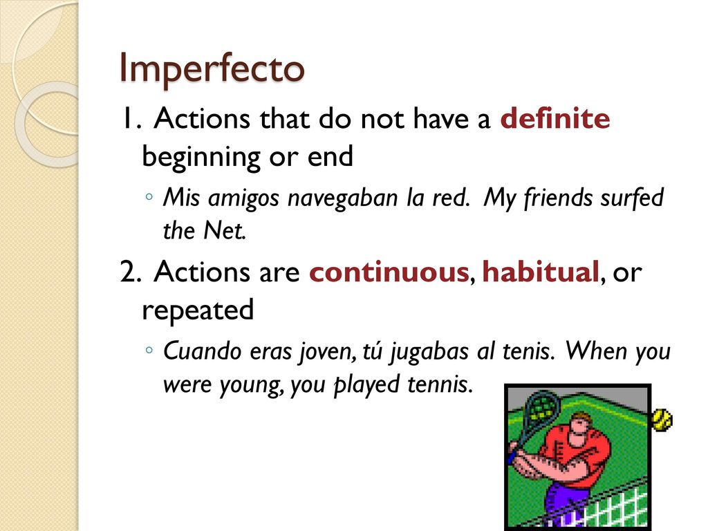Imperfecto 1. Actions that do not have a definite beginning or end