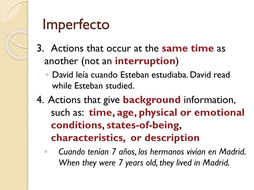 Imperfecto 3. Actions that occur at the same time as another (not an interruption)