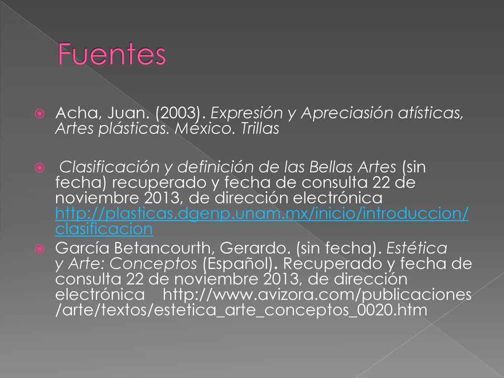 Fuentes Acha, Juan. (2003). Expresión y Apreciasión atísticas, Artes plásticas. México. Trillas.