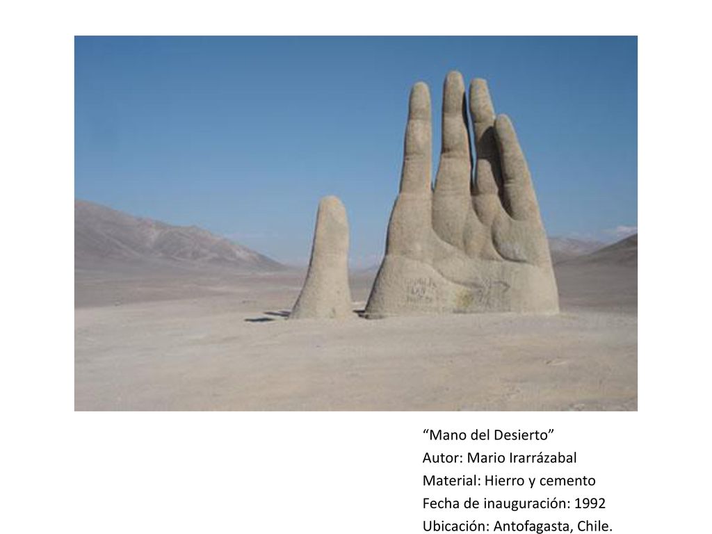 Mano del Desierto Autor: Mario Irarrázabal. Material: Hierro y cemento. Fecha de inauguración: