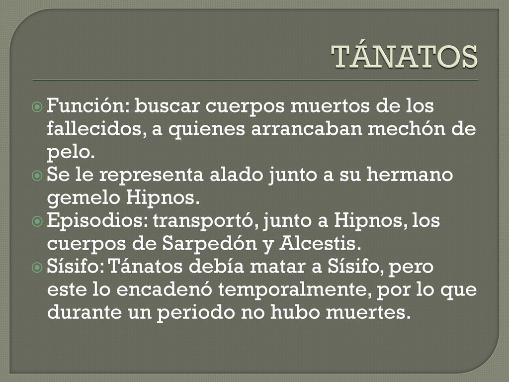 TÁNATOS Función: buscar cuerpos muertos de los fallecidos, a quienes arrancaban mechón de pelo.