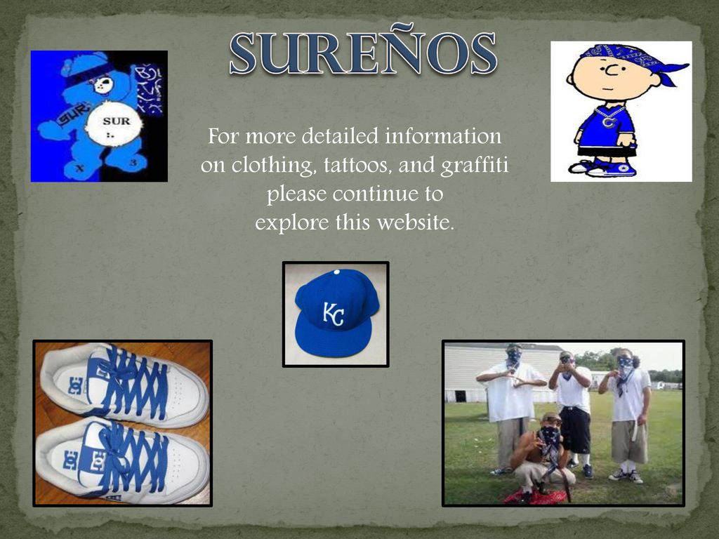 SUReños For more detailed information on clothing, tattoos, and graffiti please continue to.