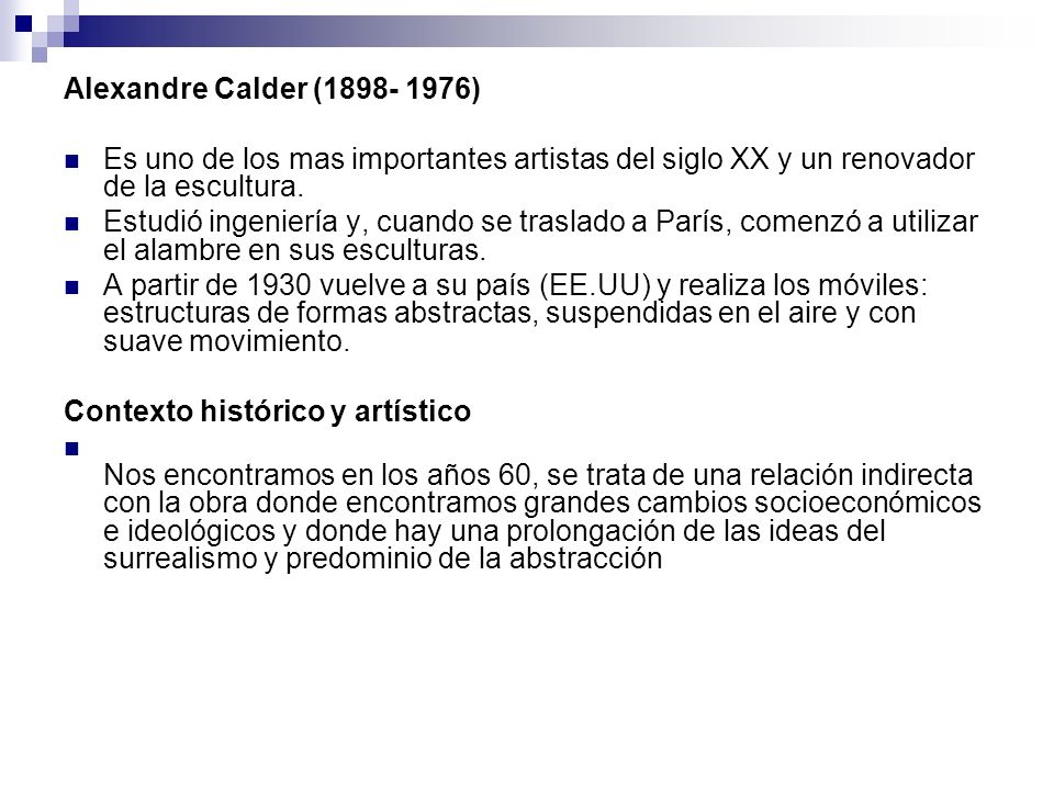 Alexandre Calder ( ) Es uno de los mas importantes artistas del siglo XX y un renovador de la escultura.