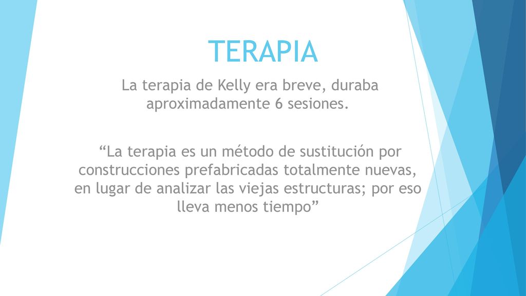 La terapia de Kelly era breve, duraba aproximadamente 6 sesiones.