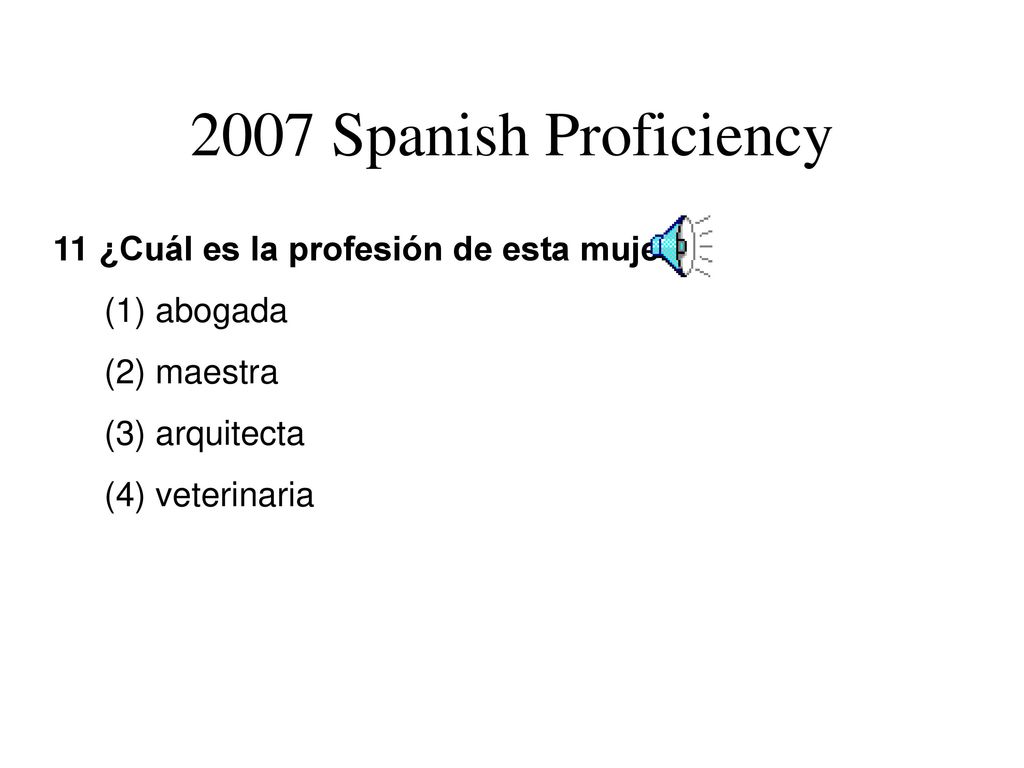 2007 Spanish Proficiency . 11 ¿Cuál es la profesión de esta mujer