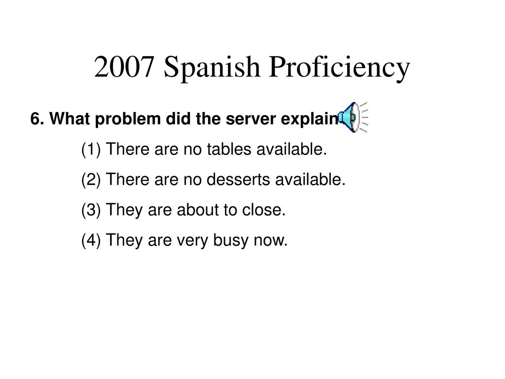 2007 Spanish Proficiency 6. What problem did the server explain