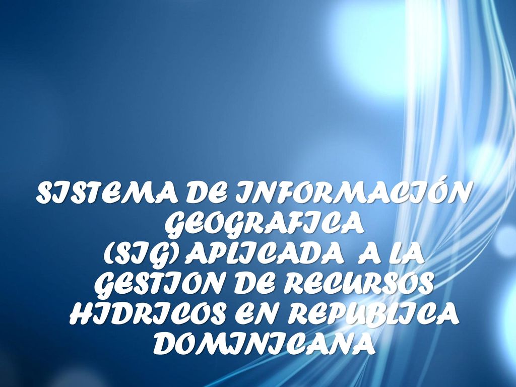 SISTEMA DE INFORMACIÓN GEOGRAFICA (SIG) APLICADA A LA GESTION DE RECURSOS HIDRICOS EN REPUBLICA DOMINICANA
