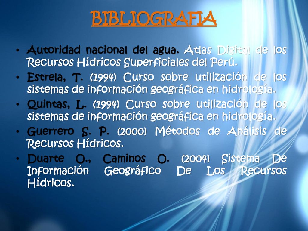 BIBLIOGRAFIA Autoridad nacional del agua. Atlas Digital de los Recursos Hídricos Superficiales del Perú.