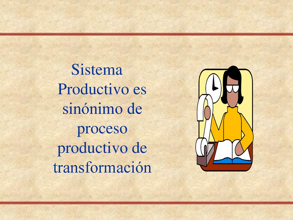 Sistema Productivo es sinónimo de proceso productivo de transformación