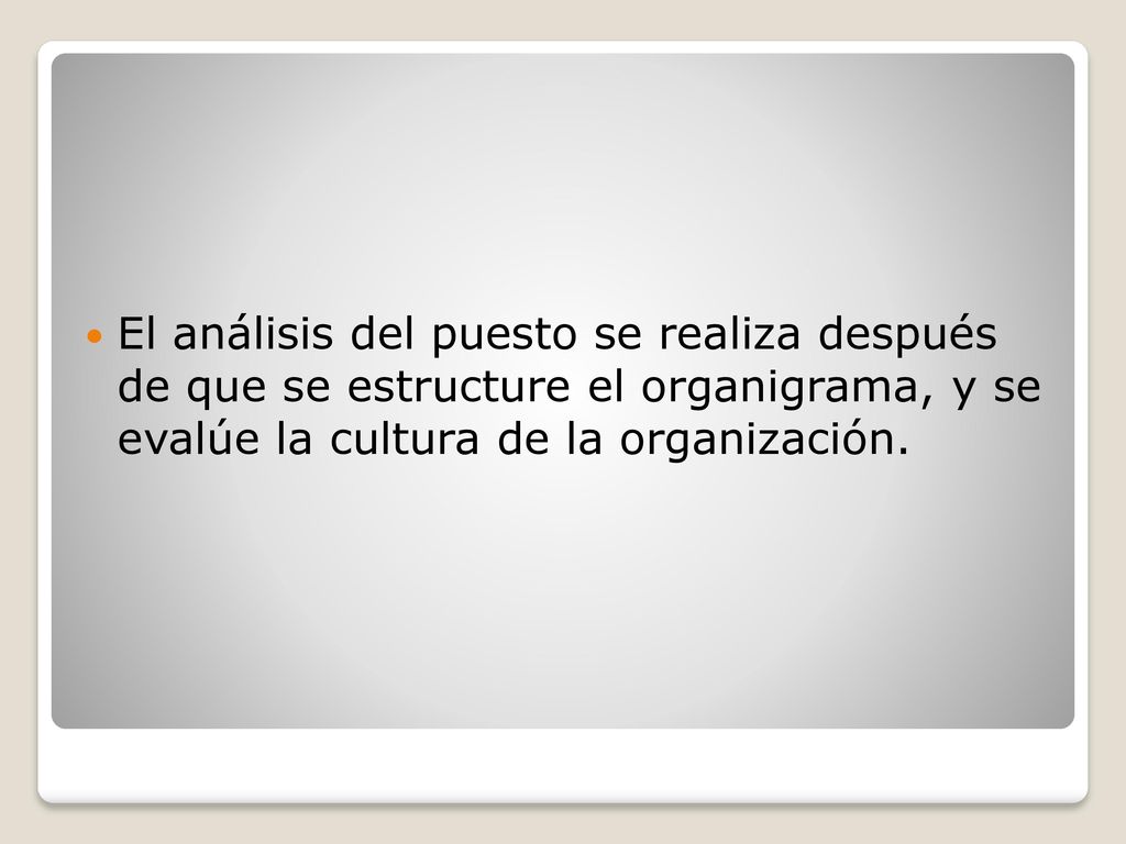El análisis del puesto se realiza después de que se estructure el organigrama, y se evalúe la cultura de la organización.