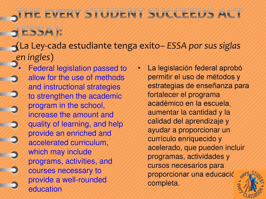 The Every Student Succeeds Act (ESSA): (La Ley-cada estudiante tenga exito– ESSA por sus siglas en ingles)
