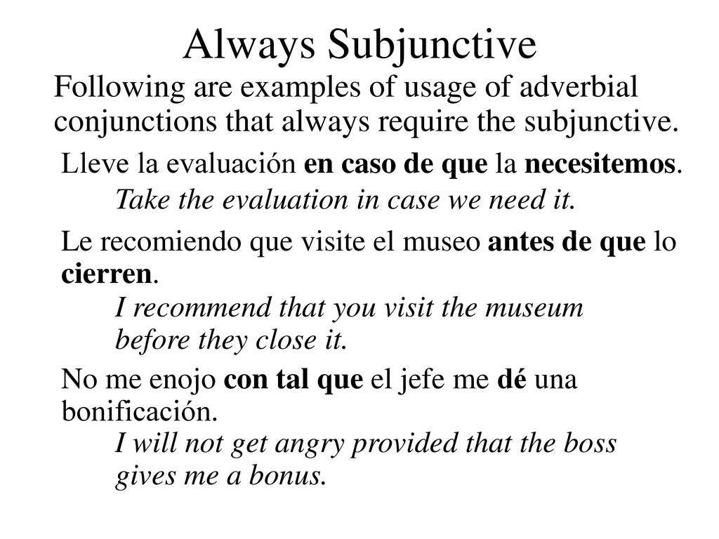 Always Subjunctive Following are examples of usage of adverbial conjunctions that always require the subjunctive.