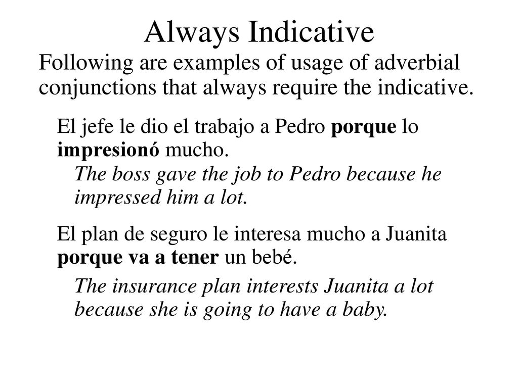 Always Indicative Following are examples of usage of adverbial conjunctions that always require the indicative.