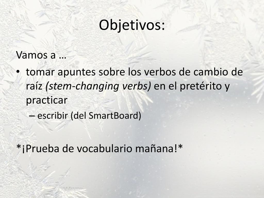 Objetivos: Vamos a … tomar apuntes sobre los verbos de cambio de raíz (stem-changing verbs) en el pretérito y practicar.