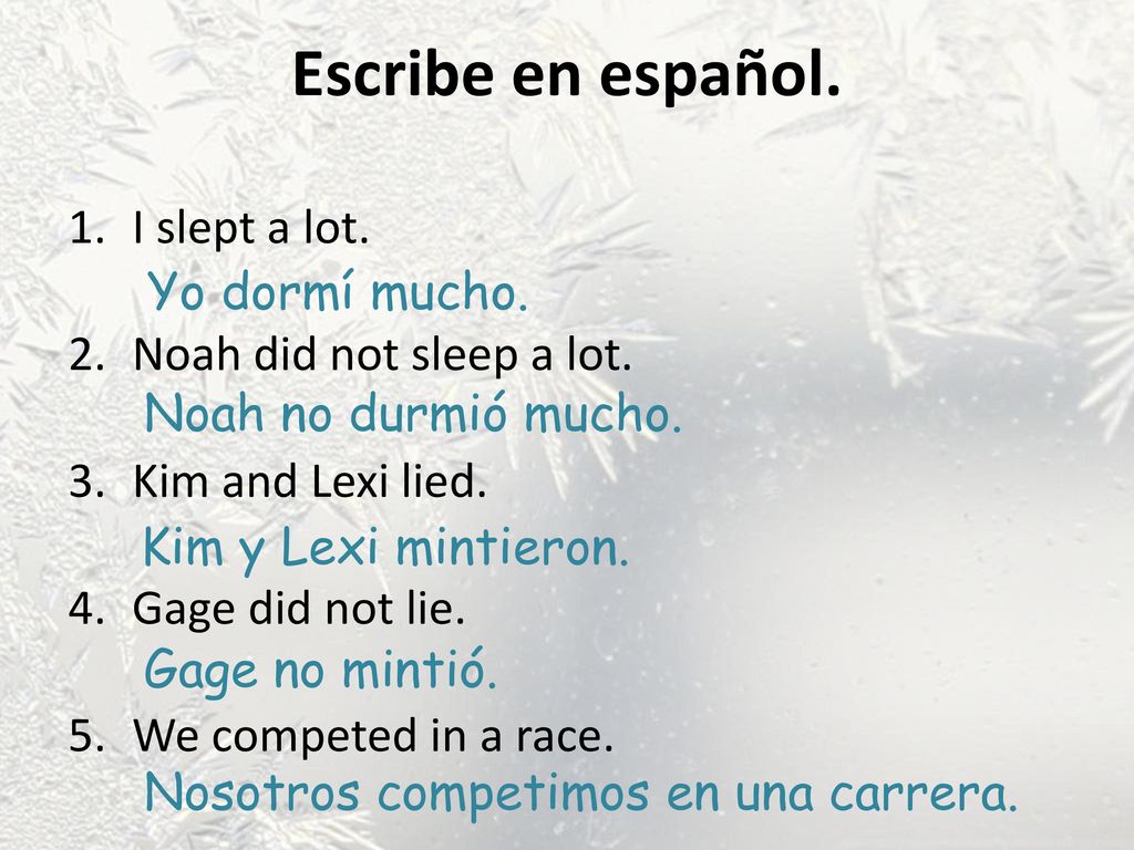 Escribe en español. I slept a lot. Noah did not sleep a lot.