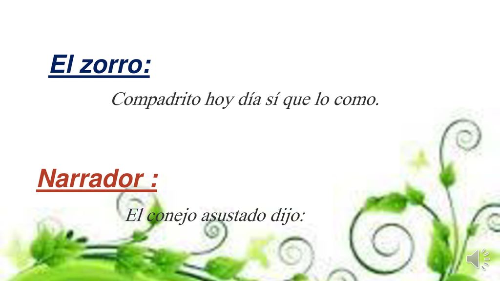 El zorro: Narrador : Compadrito hoy día sí que lo como.