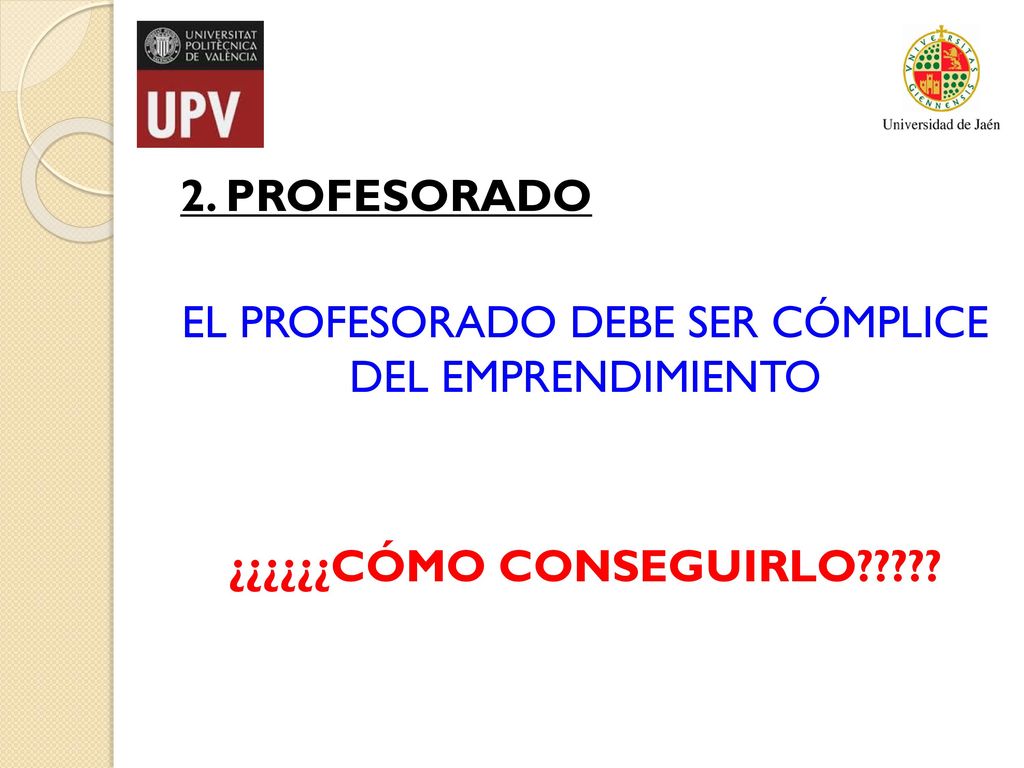 2. PROFESORADO EL PROFESORADO DEBE SER CÓMPLICE DEL EMPRENDIMIENTO ¿¿¿¿¿¿CÓMO CONSEGUIRLO