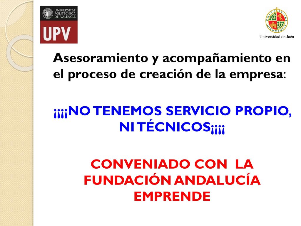 Asesoramiento y acompañamiento en el proceso de creación de la empresa: ¡¡¡¡NO TENEMOS SERVICIO PROPIO, NI TÉCNICOS¡¡¡¡ CONVENIADO CON LA FUNDACIÓN ANDALUCÍA EMPRENDE