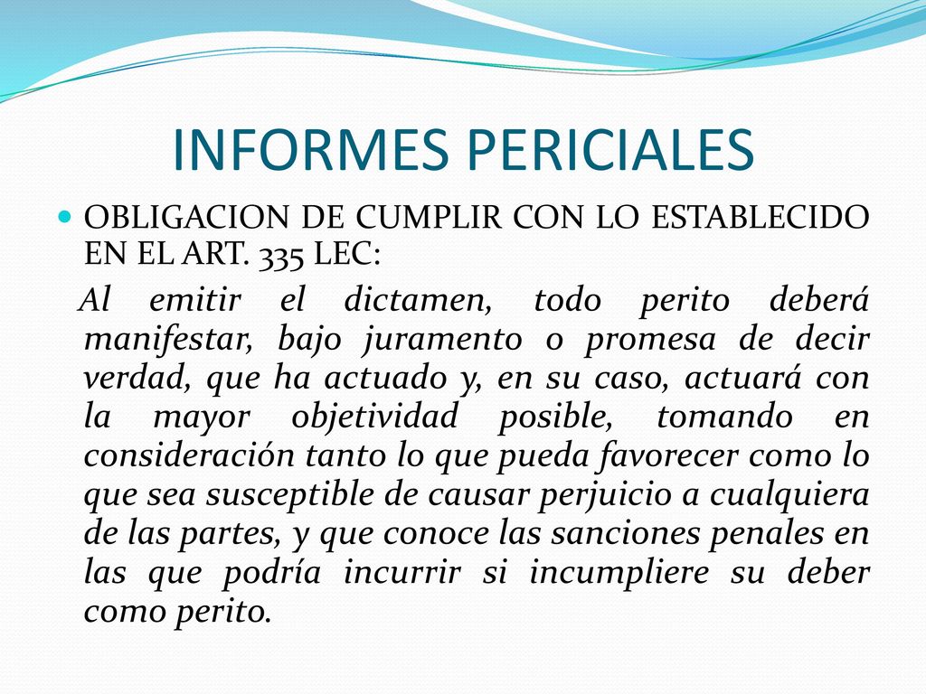 INFORMES PERICIALES OBLIGACION DE CUMPLIR CON LO ESTABLECIDO EN EL ART. 335 LEC: