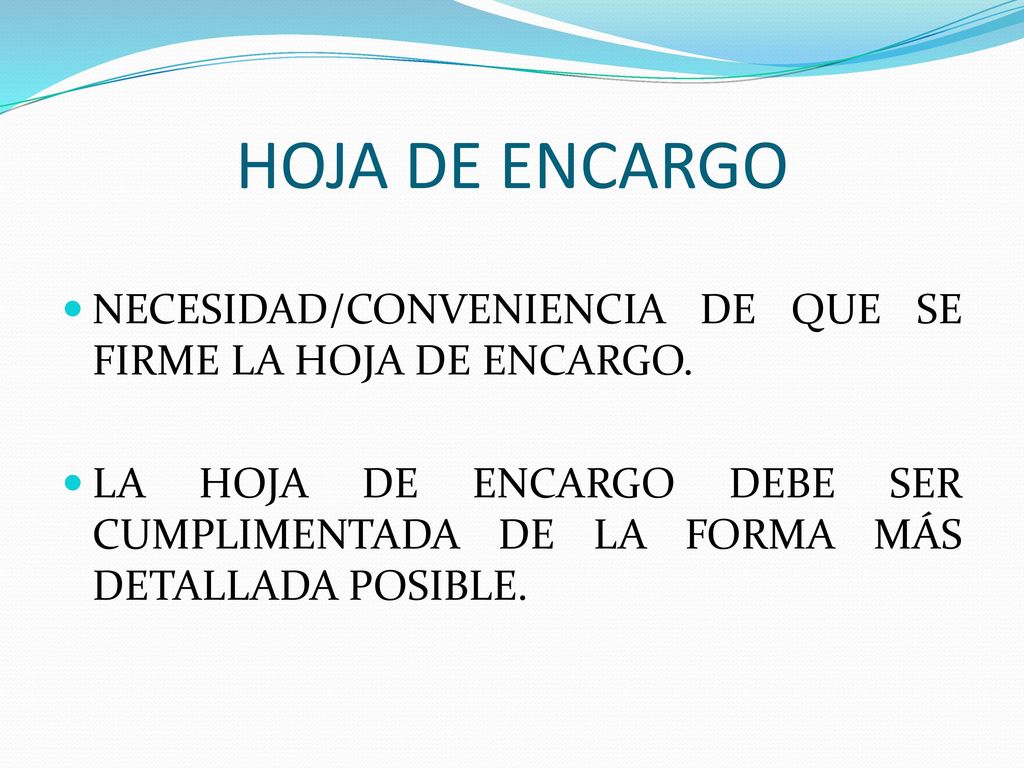 HOJA DE ENCARGO NECESIDAD/CONVENIENCIA DE QUE SE FIRME LA HOJA DE ENCARGO.