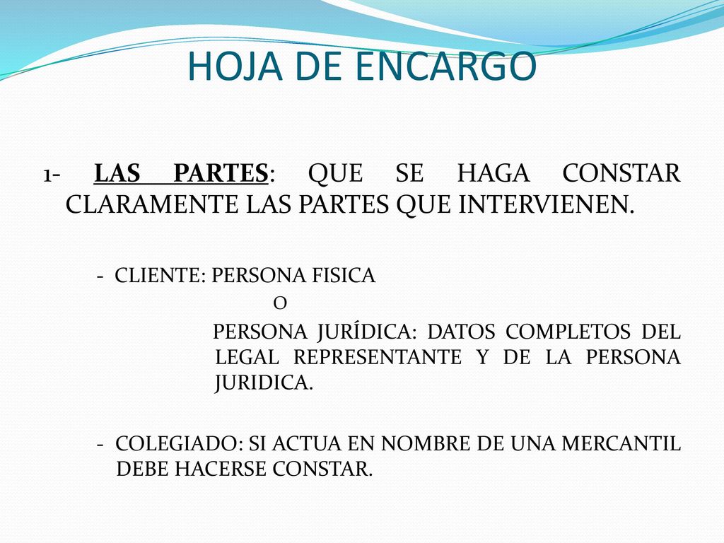 HOJA DE ENCARGO 1- LAS PARTES: QUE SE HAGA CONSTAR CLARAMENTE LAS PARTES QUE INTERVIENEN. - CLIENTE: PERSONA FISICA.