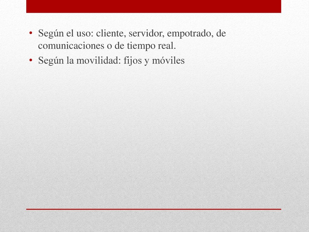Según el uso: cliente, servidor, empotrado, de comunicaciones o de tiempo real.