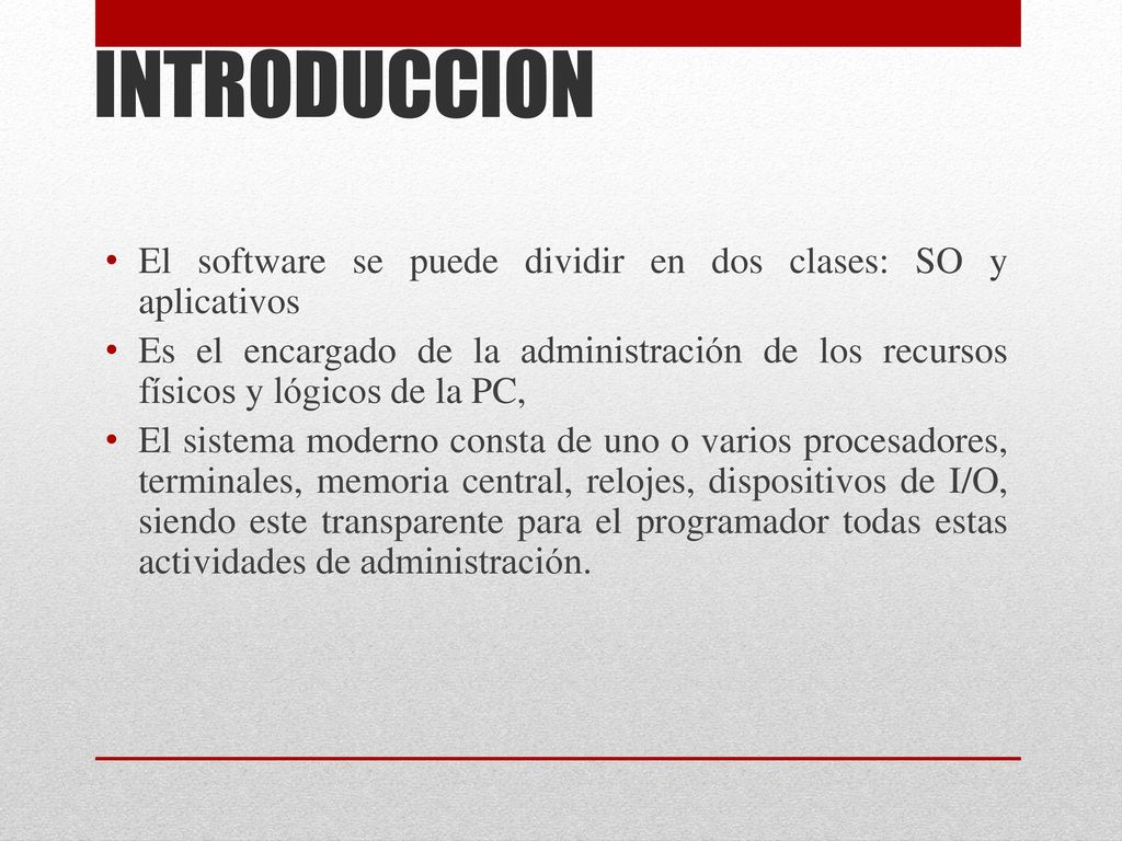 INTRODUCCION El software se puede dividir en dos clases: SO y aplicativos.