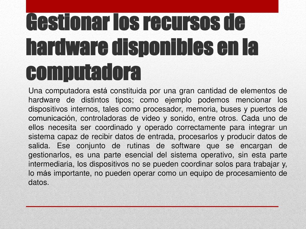Gestionar los recursos de hardware disponibles en la computadora