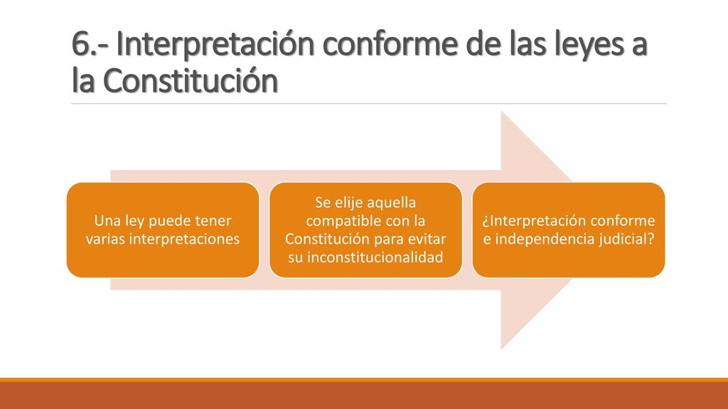 6.- Interpretación conforme de las leyes a la Constitución
