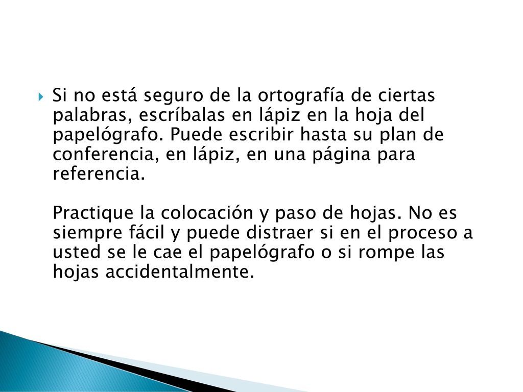 Si no está seguro de la ortografía de ciertas palabras, escríbalas en lápiz en la hoja del papelógrafo.