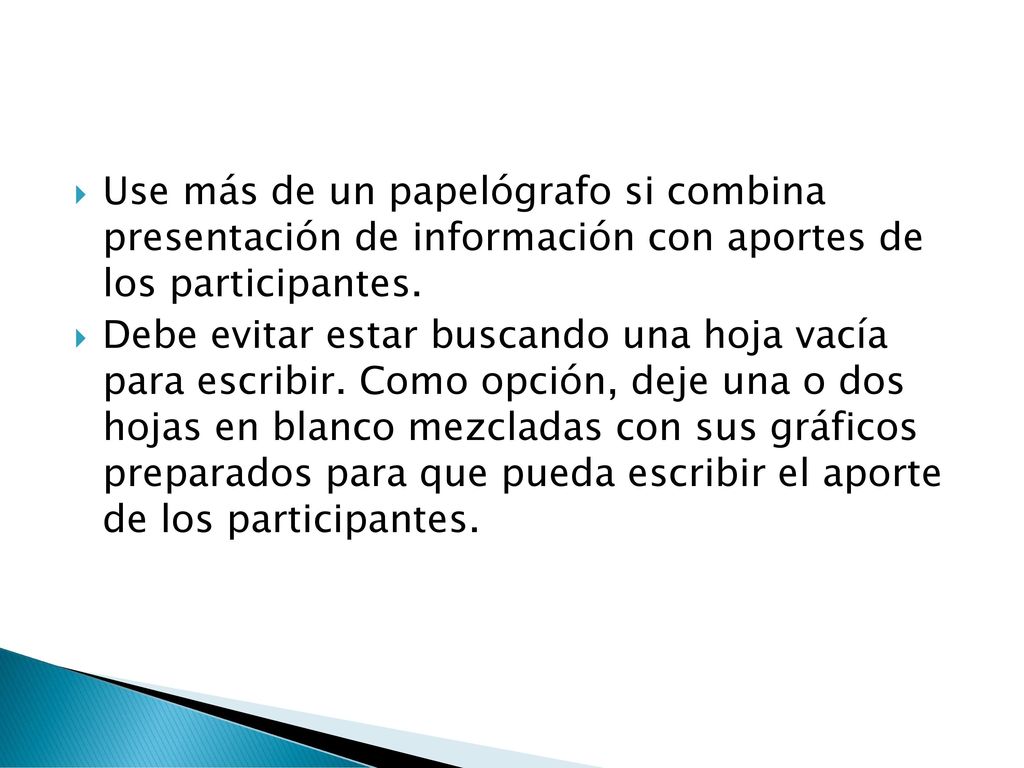 Use más de un papelógrafo si combina presentación de información con aportes de los participantes.