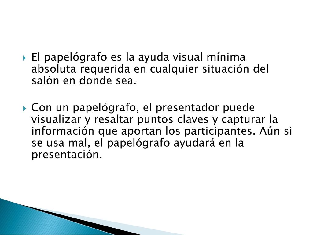 El papelógrafo es la ayuda visual mínima absoluta requerida en cualquier situación del salón en donde sea.