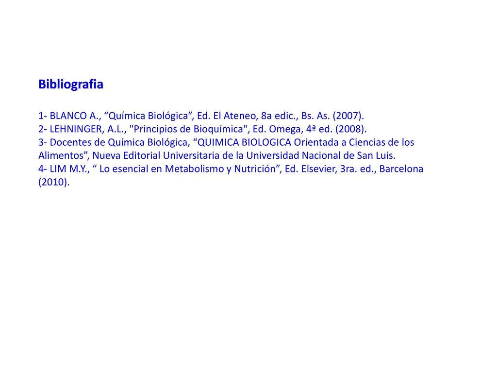 Bibliografia 1- BLANCO A., Química Biológica , Ed. El Ateneo, 8a edic., Bs. As. (2007).