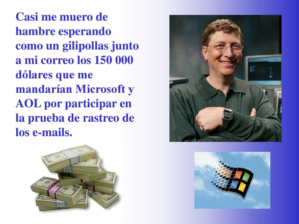 Casi me muero de hambre esperando como un gilipollas junto a mi correo los dólares que me mandarían Microsoft y AOL por participar en la prueba de rastreo de los  s.