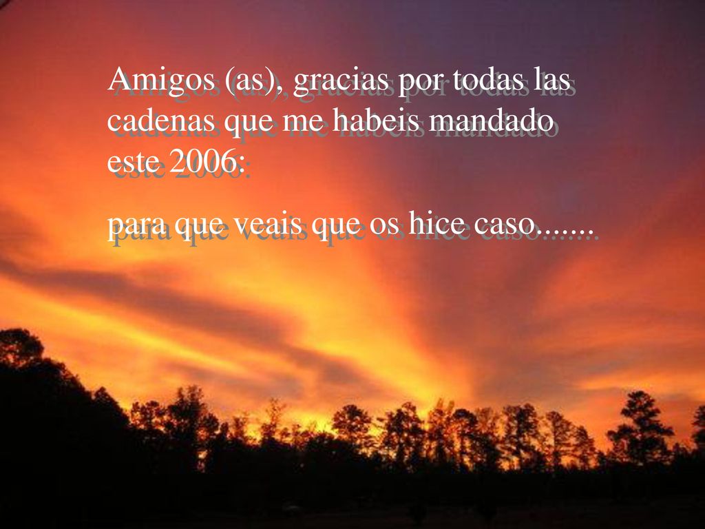 Amigos (as), gracias por todas las cadenas que me habeis mandado este 2006: